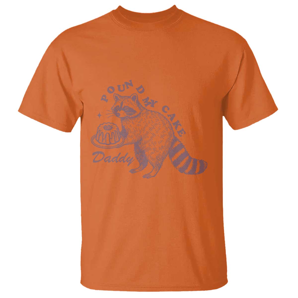 Funny Raccoon Adult Humor Gag Gift T Shirt Pound My Cake Daddy TS12 Orange Print Your Wear