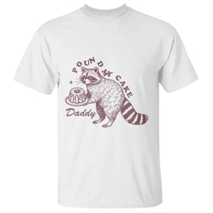 Funny Raccoon Adult Humor Gag Gift T Shirt Pound My Cake Daddy TS12 White Print Your Wear
