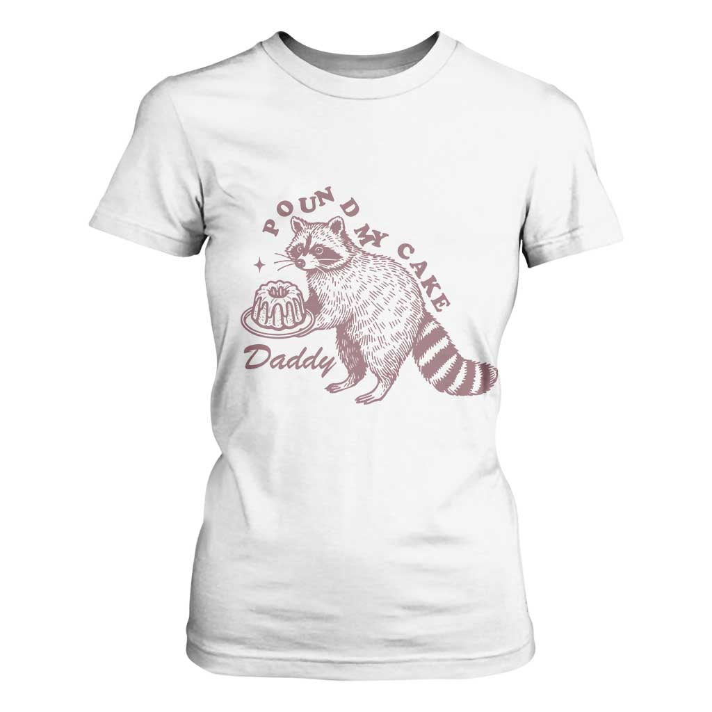 Funny Raccoon Adult Humor Gag Gift T Shirt For Women Pound My Cake Daddy TS12 White Print Your Wear
