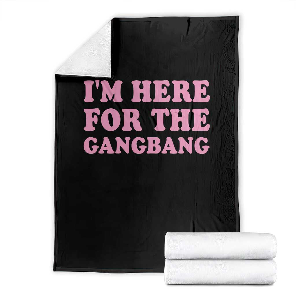Funny Inappropriate Sex Humor Joke Throw Blanket I Am Here For The Gangb*ng TS12 Black Print Your Wear
