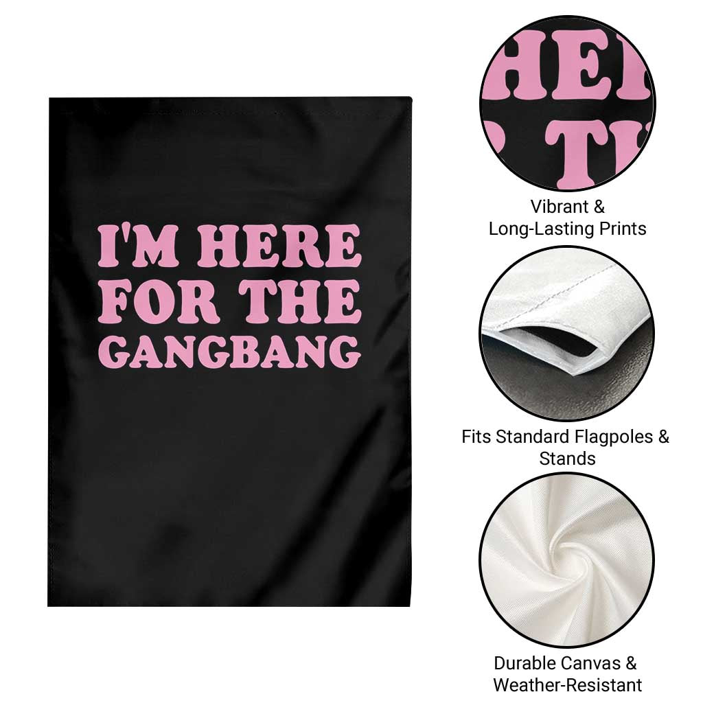 Funny Inappropriate Sex Humor Joke Garden Flag I Am Here For The Gangb*ng TS12 Print Your Wear