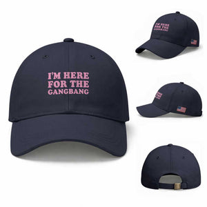 Funny Inappropriate Sex Humor Joke Baseball Cap I Am Here For The Gangb*ng TS12 Baseball Cap Universal Fit Navy Print Your Wear