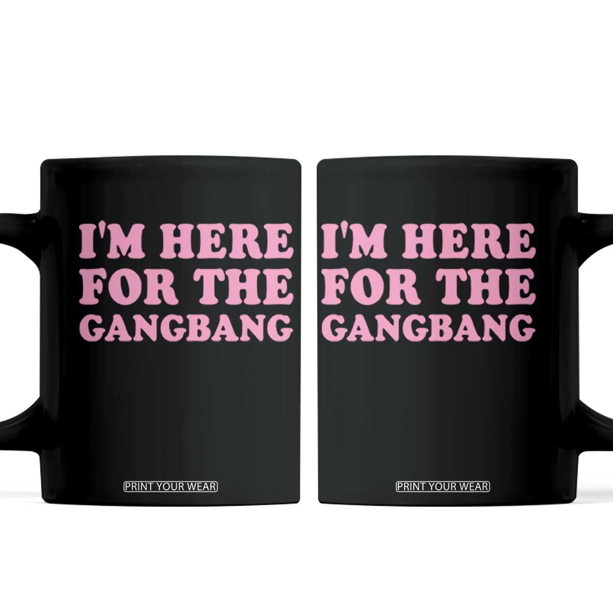 Funny Inappropriate Sex Humor Joke Coffee Mug I Am Here For The Gangb*ng TS12 Black Print Your Wear