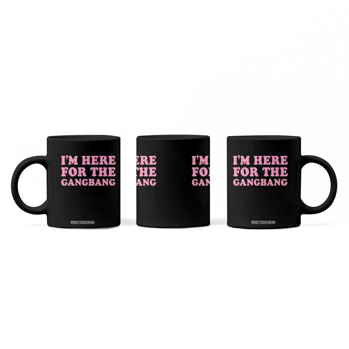 Funny Inappropriate Sex Humor Joke Coffee Mug I Am Here For The Gangb*ng TS12 Print Your Wear