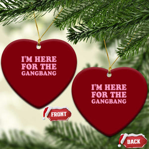 Funny Inappropriate Sex Humor Joke Ceramic Ornament I Am Here For The Gangb*ng TS12 Print Your Wear