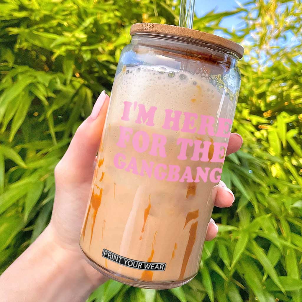 Funny Inappropriate Sex Humor Joke Glass Can I Am Here For The Gangb*ng TS12 Black Print Your Wear