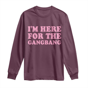 Funny Inappropriate Sex Humor Joke Long Sleeve Shirt I Am Here For The Gangb*ng TS12 Maroon Print Your Wear