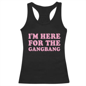 Funny Inappropriate Sex Humor Joke Racerback Tank Top I Am Here For The Gangb*ng TS12 Black Print Your Wear