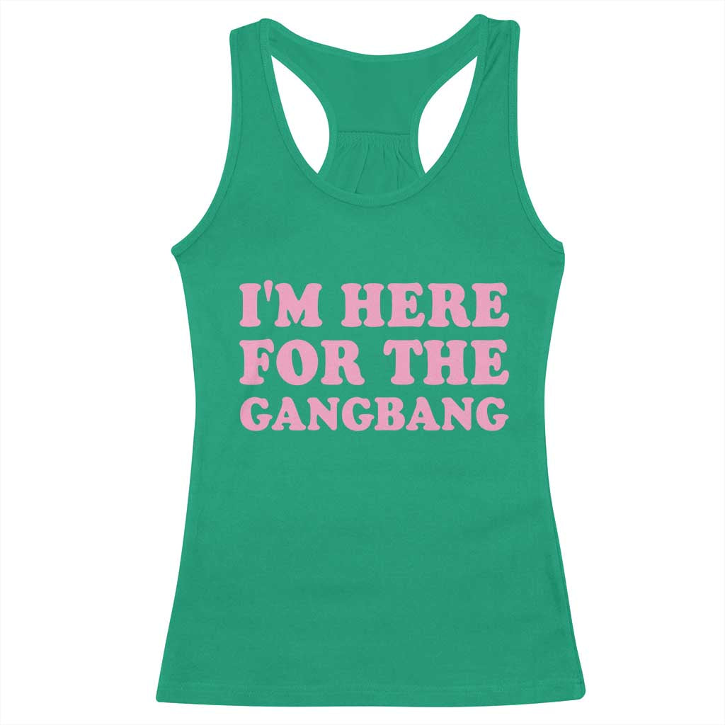 Funny Inappropriate Sex Humor Joke Racerback Tank Top I Am Here For The Gangb*ng TS12 Irish Green Print Your Wear