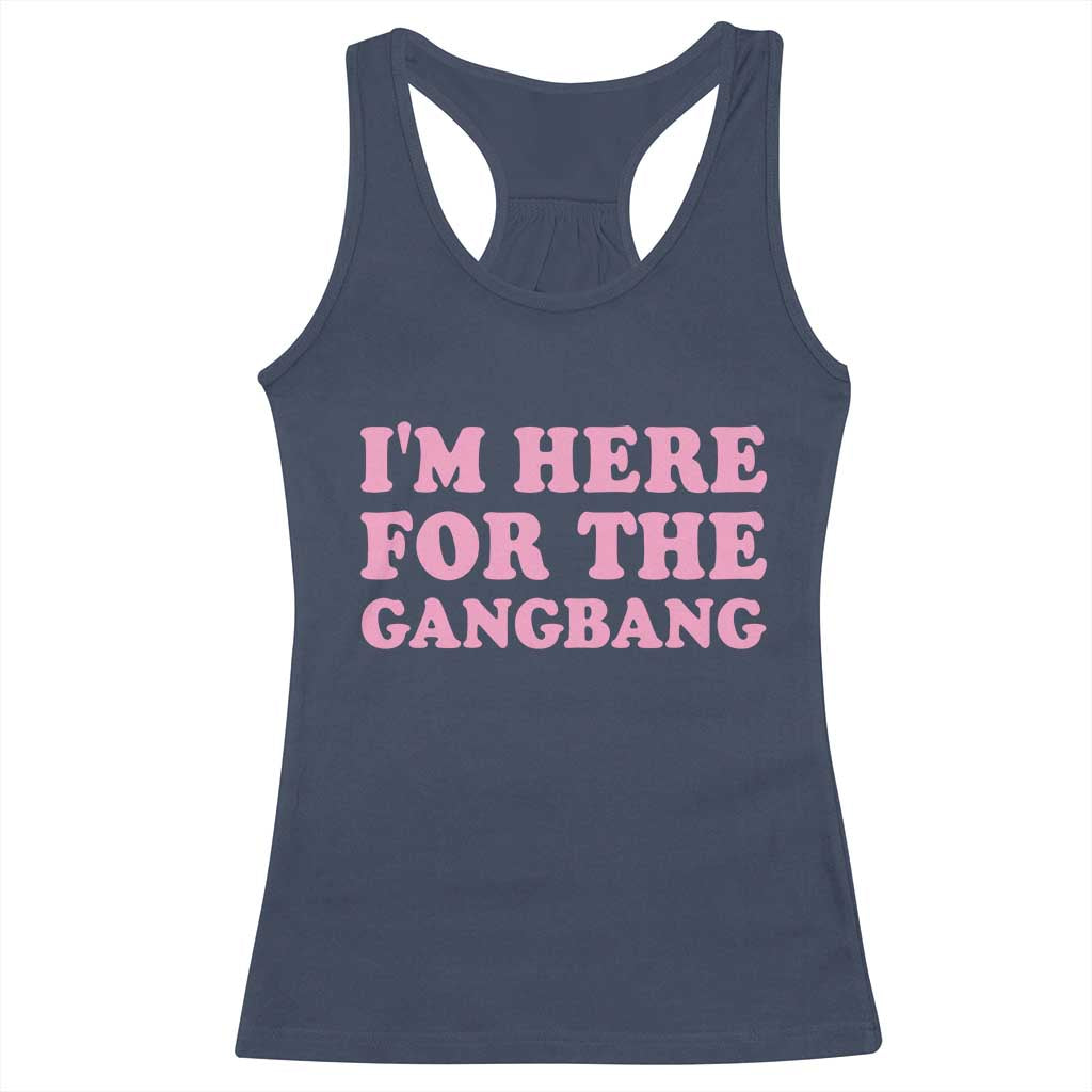Funny Inappropriate Sex Humor Joke Racerback Tank Top I Am Here For The Gangb*ng TS12 Navy Print Your Wear