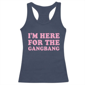 Funny Inappropriate Sex Humor Joke Racerback Tank Top I Am Here For The Gangb*ng TS12 Navy Print Your Wear