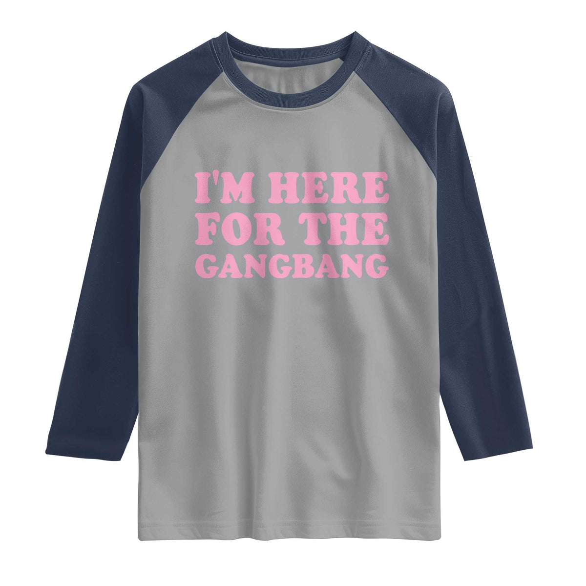 Funny Inappropriate Sex Humor Joke Raglan Shirt I Am Here For The Gangb*ng TS12 Sport Gray Navy Print Your Wear