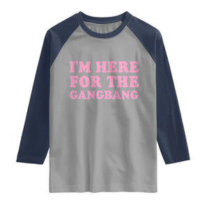 Funny Inappropriate Sex Humor Joke Raglan Shirt I Am Here For The Gangb*ng TS12 Sport Gray Navy Print Your Wear