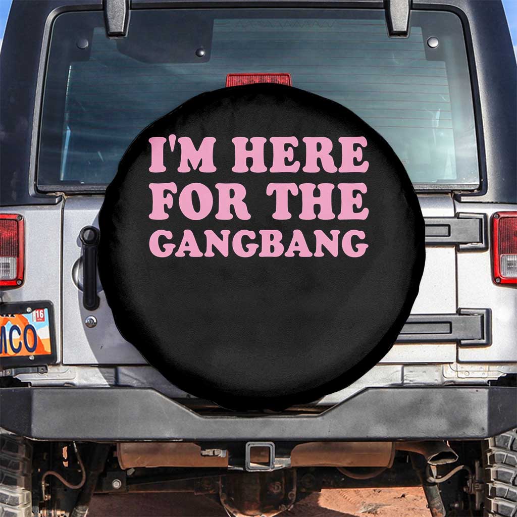 Funny Inappropriate Sex Humor Joke Spare Tire Cover I Am Here For The Gangb*ng TS12 No hole Black Print Your Wear