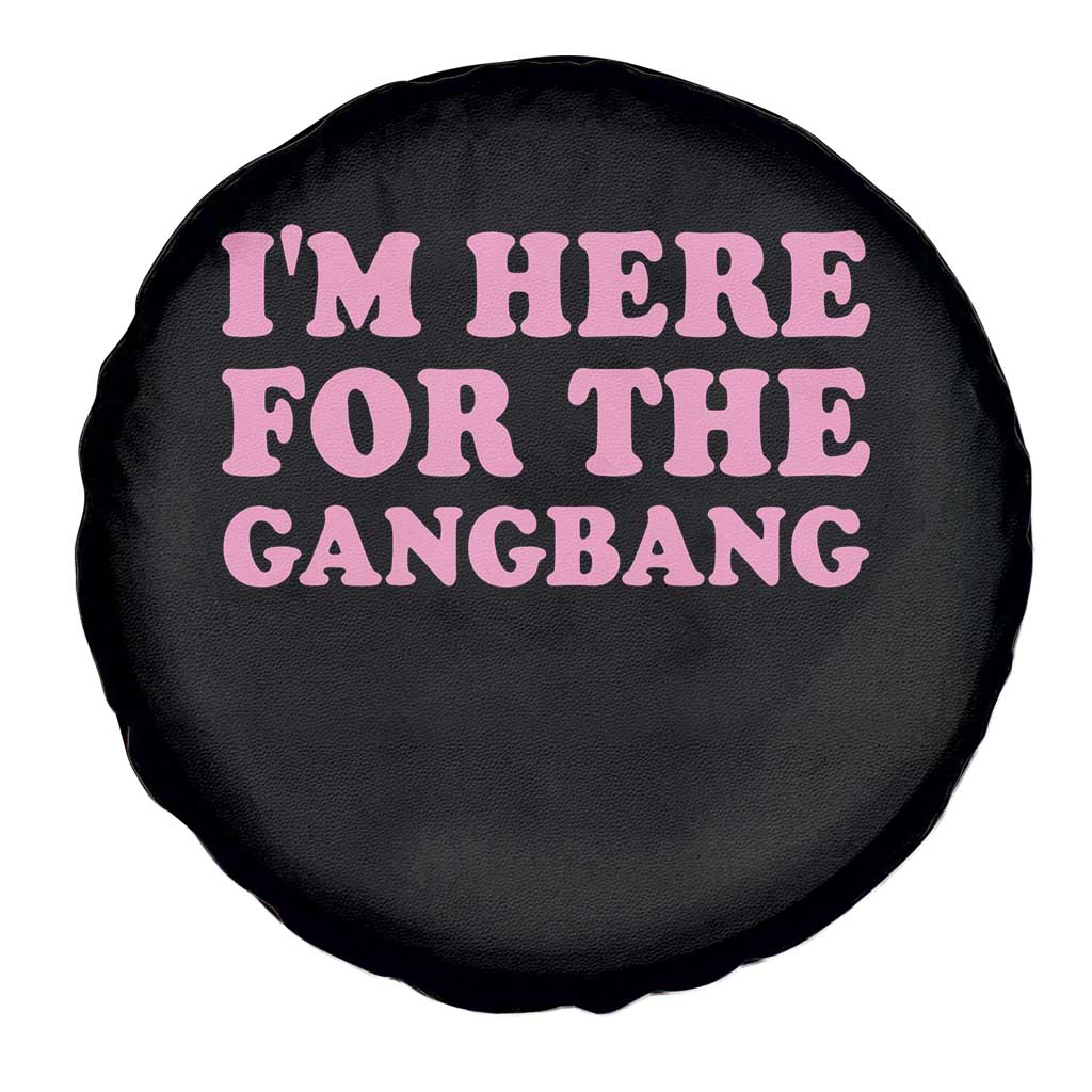 Funny Inappropriate Sex Humor Joke Spare Tire Cover I Am Here For The Gangb*ng TS12 Print Your Wear