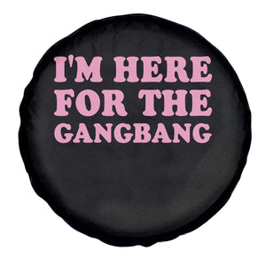 Funny Inappropriate Sex Humor Joke Spare Tire Cover I Am Here For The Gangb*ng TS12 Print Your Wear