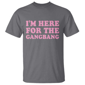 Funny Inappropriate Sex Humor Joke T Shirt I Am Here For The Gangb*ng TS12 Charcoal Print Your Wear