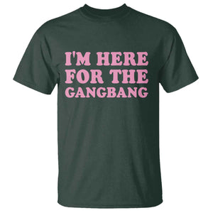 Funny Inappropriate Sex Humor Joke T Shirt I Am Here For The Gangb*ng TS12 Dark Forest Green Print Your Wear
