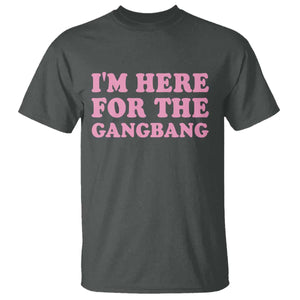 Funny Inappropriate Sex Humor Joke T Shirt I Am Here For The Gangb*ng TS12 Dark Heather Print Your Wear