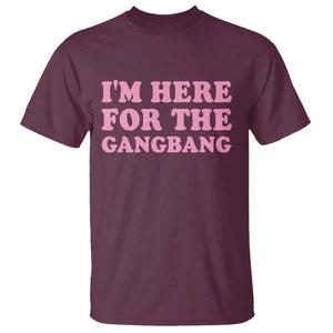 Funny Inappropriate Sex Humor Joke T Shirt I Am Here For The Gangb*ng TS12 Maroon Print Your Wear