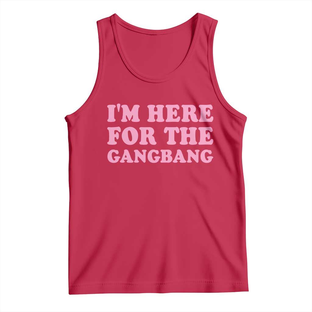 Funny Inappropriate Sex Humor Joke Tank Top I Am Here For The Gangb*ng TS12 Red Print Your Wear