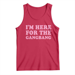 Funny Inappropriate Sex Humor Joke Tank Top I Am Here For The Gangb*ng TS12 Red Print Your Wear