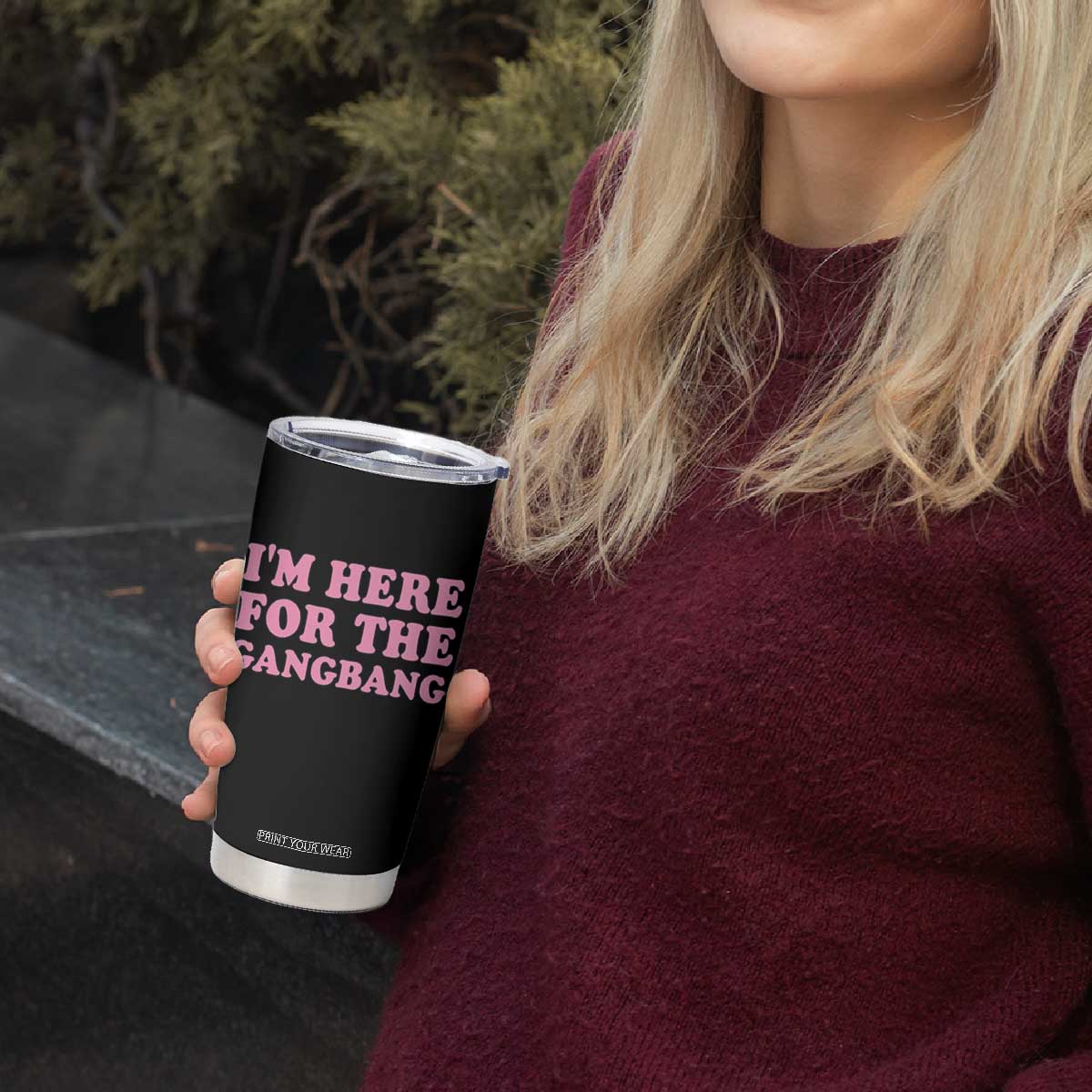 Funny Inappropriate Sex Humor Joke Tumbler Cup I Am Here For The Gangb*ng TS12 Print Your Wear