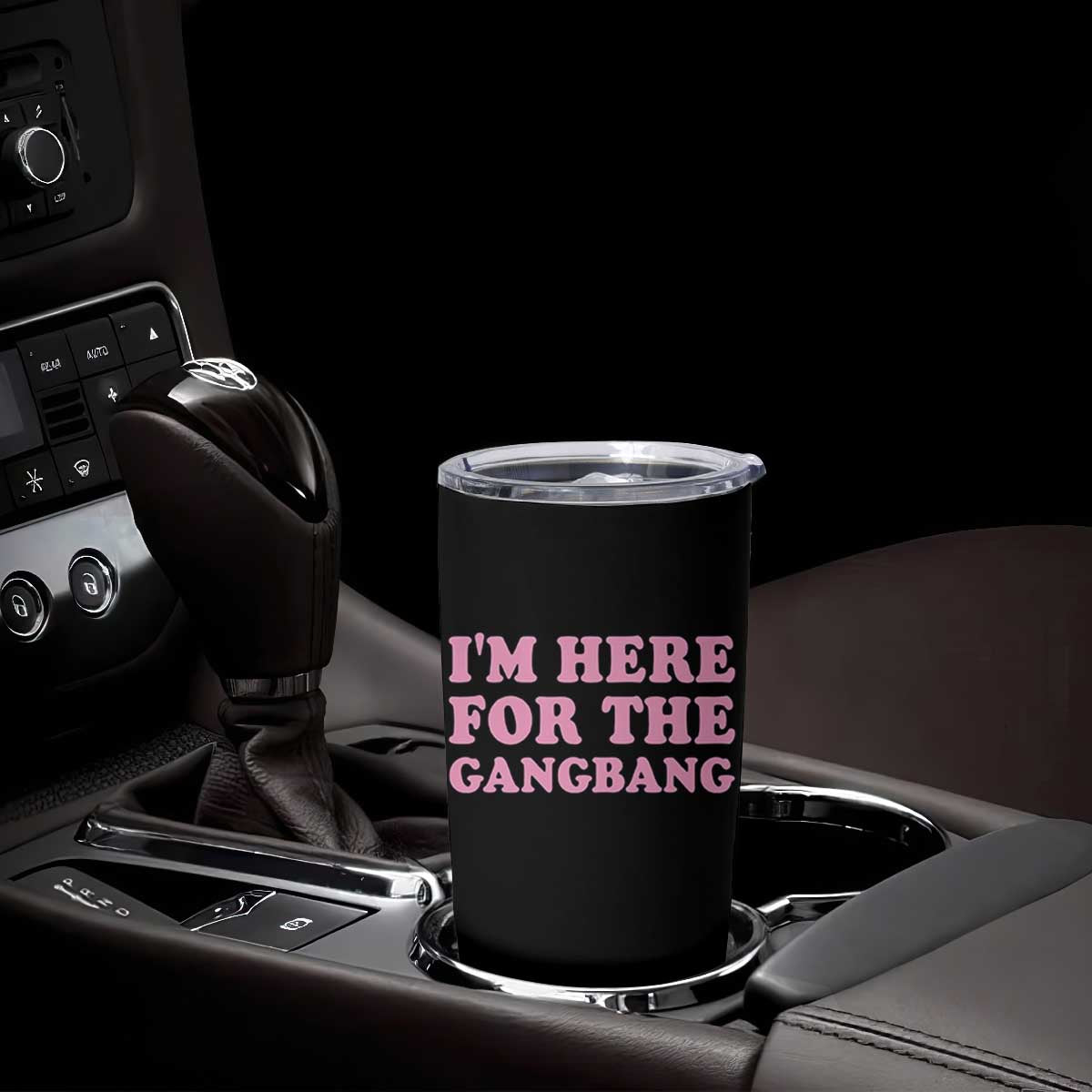 Funny Inappropriate Sex Humor Joke Tumbler Cup I Am Here For The Gangb*ng TS12 Print Your Wear