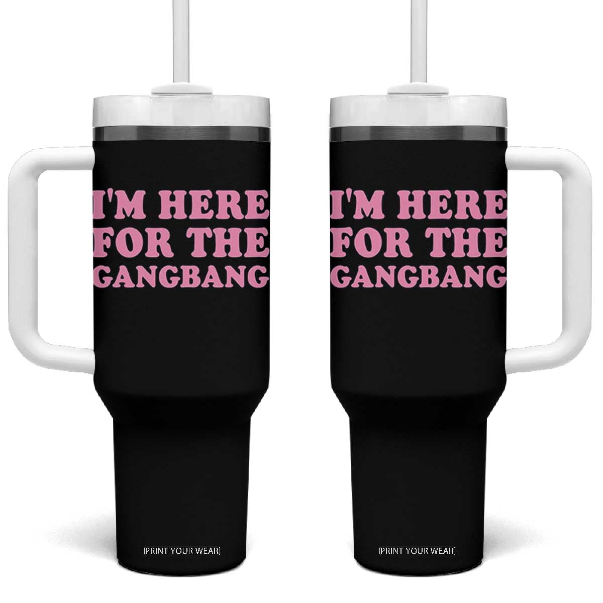 Funny Inappropriate Sex Humor Joke Tumbler With Handle I Am Here For The Gangb*ng TS12 One Size: 40 oz Black Print Your Wear
