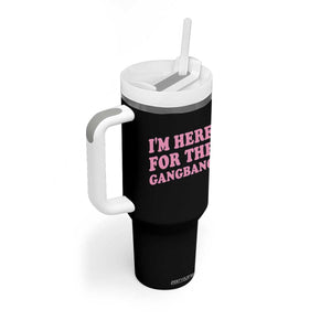 Funny Inappropriate Sex Humor Joke Tumbler With Handle I Am Here For The Gangb*ng TS12 Print Your Wear