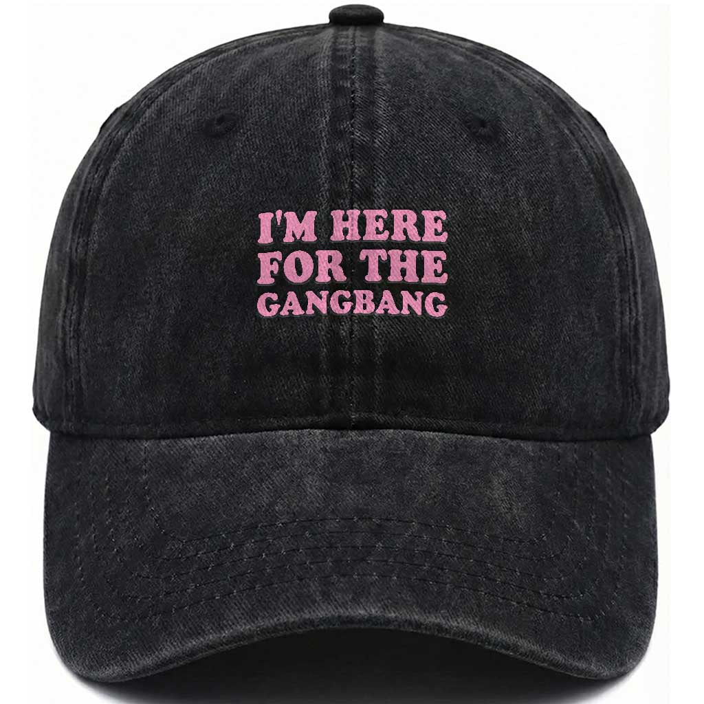 Funny Inappropriate Sex Humor Joke Washed Cotton Baseball Cap I Am Here For The Gangb*ng TS12 Print Your Wear