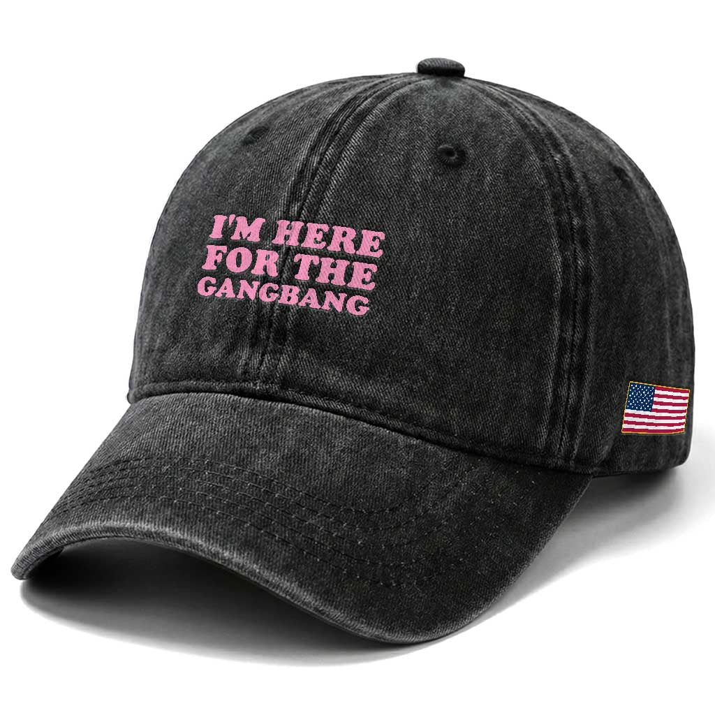 Funny Inappropriate Sex Humor Joke Washed Cotton Baseball Cap I Am Here For The Gangb*ng TS12 Print Your Wear