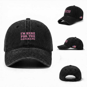Funny Inappropriate Sex Humor Joke Washed Cotton Baseball Cap I Am Here For The Gangb*ng TS12 Washed Cap Universal Fit Black Print Your Wear