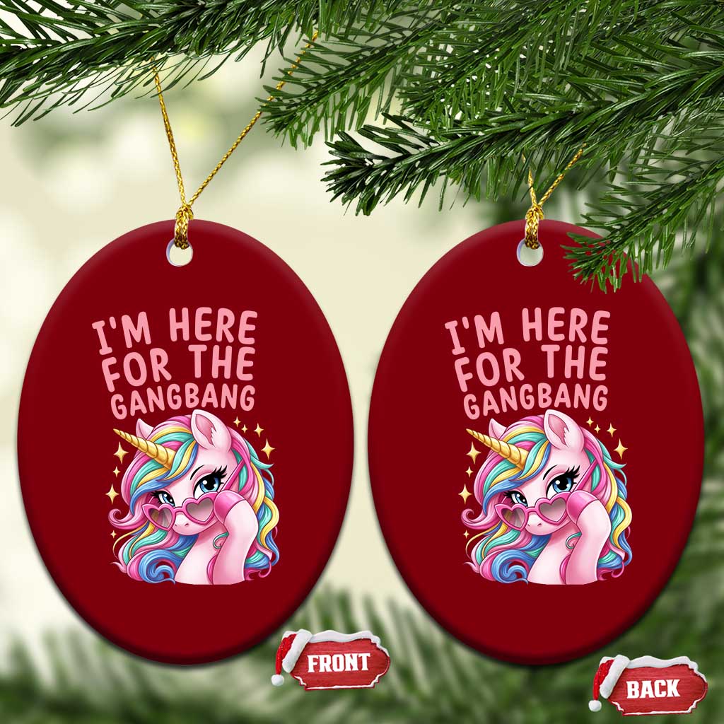 Funny Adult Humor Ceramic Ornament I Am Here For The Gangb*ng TS12 Print Your Wear