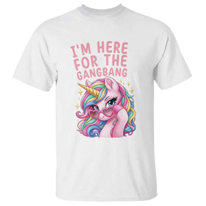 Funny Adult Humor T Shirt I Am Here For The Gangb*ng TS12 White Print Your Wear