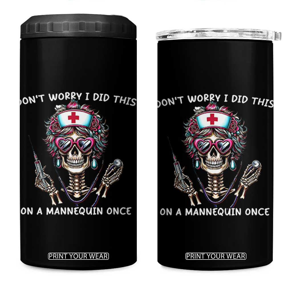 Funny Halloween Skeleton Nurse 4 in 1 Can Cooler Tumbler Do not Worry I Did This On A Mannequin Once TS12 One Size: 16 oz Black Print Your Wear
