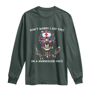 Funny Halloween Skeleton Nurse Long Sleeve Shirt Do not Worry I Did This On A Mannequin Once TS12 Dark Forest Green Print Your Wear