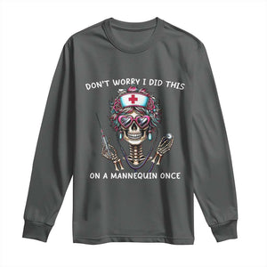 Funny Halloween Skeleton Nurse Long Sleeve Shirt Do not Worry I Did This On A Mannequin Once TS12 Dark Heather Print Your Wear