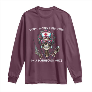 Funny Halloween Skeleton Nurse Long Sleeve Shirt Do not Worry I Did This On A Mannequin Once TS12 Maroon Print Your Wear