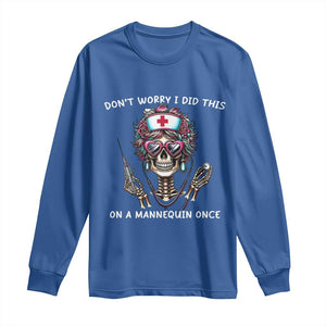 Funny Halloween Skeleton Nurse Long Sleeve Shirt Do not Worry I Did This On A Mannequin Once TS12 Royal Blue Print Your Wear