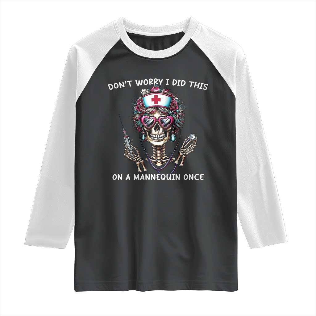 Funny Halloween Skeleton Nurse Raglan Shirt Do not Worry I Did This On A Mannequin Once TS12 Black White Print Your Wear