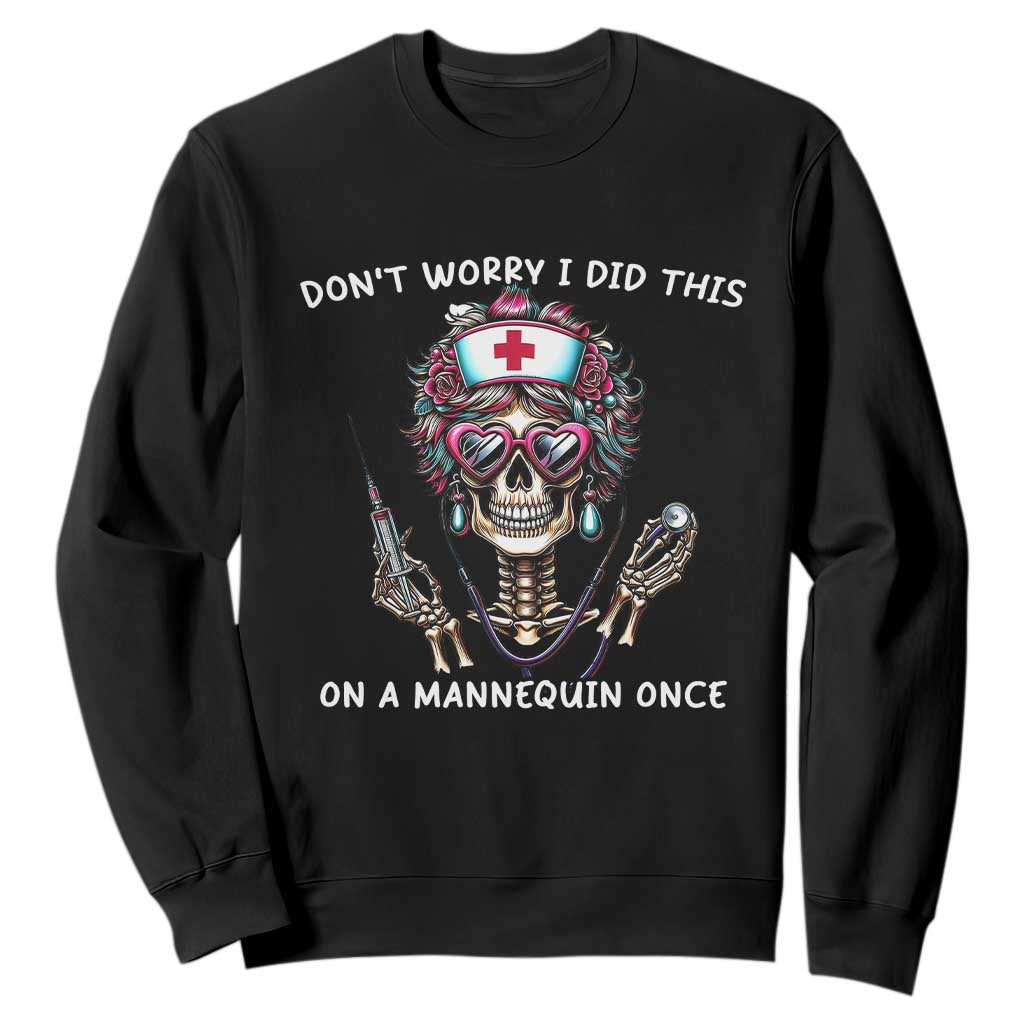 Funny Halloween Skeleton Nurse Sweatshirt Do not Worry I Did This On A Mannequin Once TS12 Black Print Your Wear