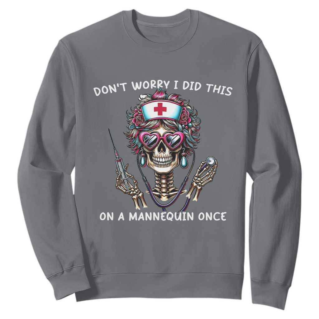 Funny Halloween Skeleton Nurse Sweatshirt Do not Worry I Did This On A Mannequin Once TS12 Charcoal Print Your Wear