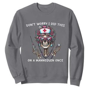 Funny Halloween Skeleton Nurse Sweatshirt Do not Worry I Did This On A Mannequin Once TS12 Charcoal Print Your Wear