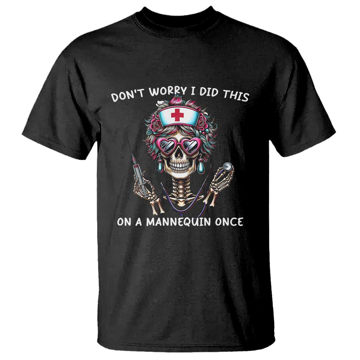 Funny Halloween Skeleton Nurse T Shirt Do not Worry I Did This On A Mannequin Once TS12 Black Print Your Wear