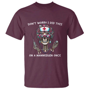 Funny Halloween Skeleton Nurse T Shirt Do not Worry I Did This On A Mannequin Once TS12 Maroon Print Your Wear