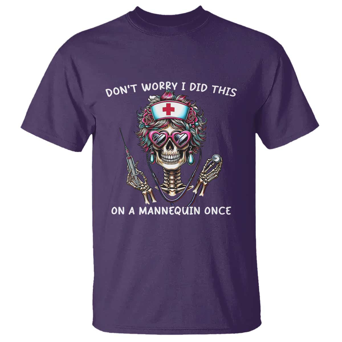 Funny Halloween Skeleton Nurse T Shirt Do not Worry I Did This On A Mannequin Once TS12 Purple Print Your Wear