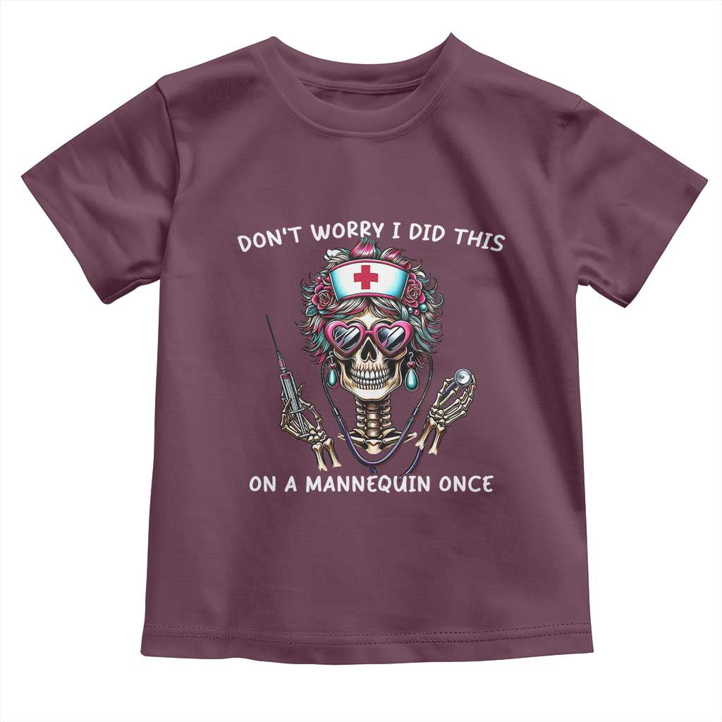 Funny Halloween Skeleton Nurse Toddler T Shirt Do not Worry I Did This On A Mannequin Once TS12 Maroon Print Your Wear