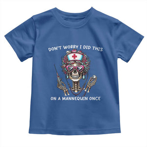 Funny Halloween Skeleton Nurse Toddler T Shirt Do not Worry I Did This On A Mannequin Once TS12 Royal Blue Print Your Wear