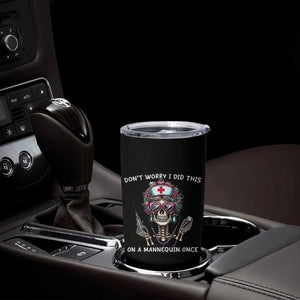 Funny Halloween Skeleton Nurse Tumbler Cup Do not Worry I Did This On A Mannequin Once TS12 Print Your Wear